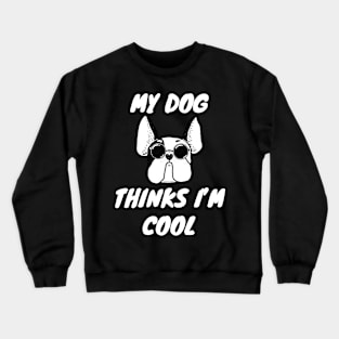 My Dog Thinks I'm Cool Cute Doggy Lover Gift Crewneck Sweatshirt